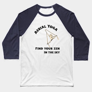 Aerial Yoga Find Your Zen In The Sky Baseball T-Shirt